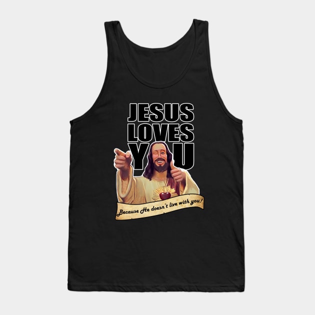 Jesus Doesn't live with you Tank Top by Warpigs